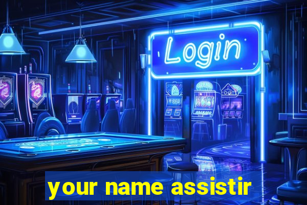 your name assistir